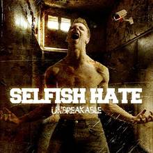 Selfish Hate : Unbreakable